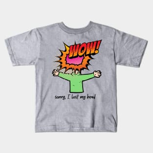 SORRY, I LOST MY HEAD Kids T-Shirt